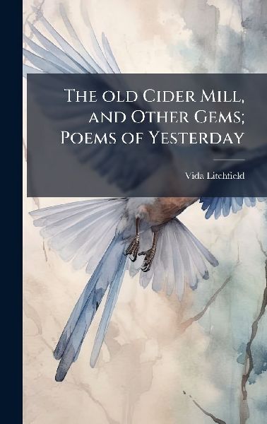 The old Cider Mill, and Other Gems; Poems of Yesterday