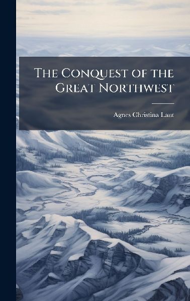 The Conquest of the Great Northwest