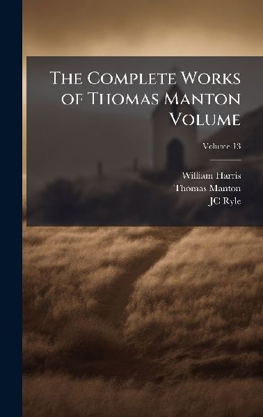 The Complete Works of Thomas Manton Volume