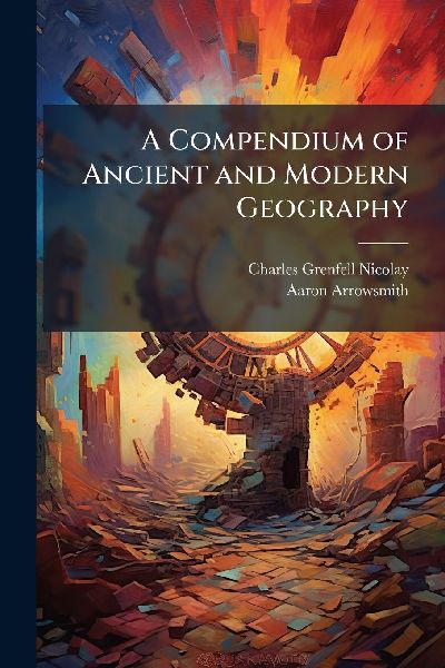 A Compendium of Ancient and Modern Geography