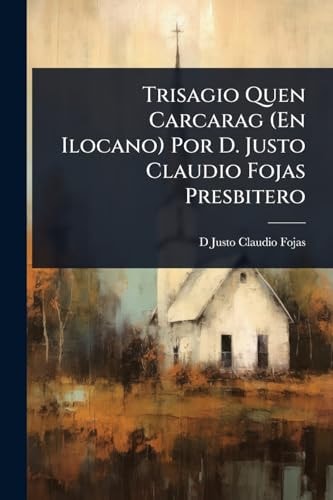 Trisagio Quen Carcarag (En Ilocano) Por D. Justo Claudio Fojas Presbitero