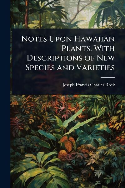 Notes Upon Hawaiian Plants, With Descriptions of New Species and Varieties