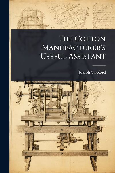 The Cotton Manufacturers Useful Assistant