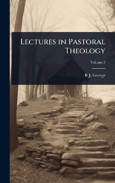 Lectures in Pastoral Theology