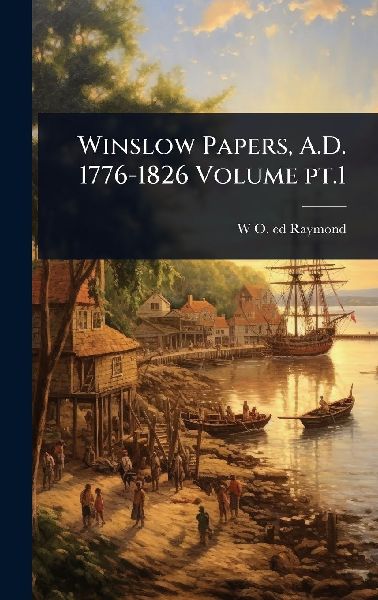 Winslow Papers, A.D. 1776-1826 Volume pt.1
