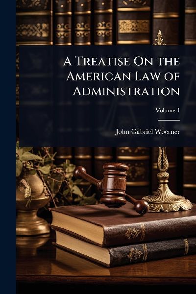 A Treatise On the American Law of Administration
