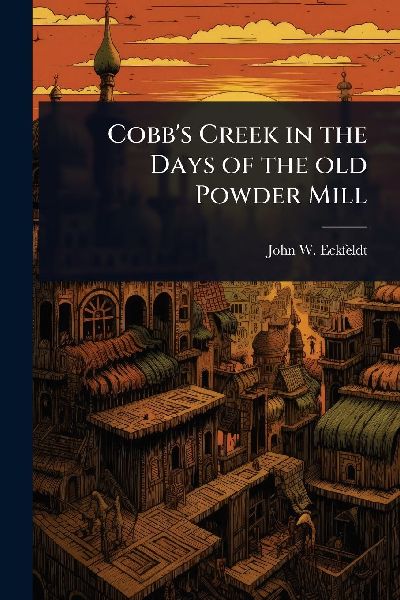Cobbs Creek in the Days of the old Powder Mill