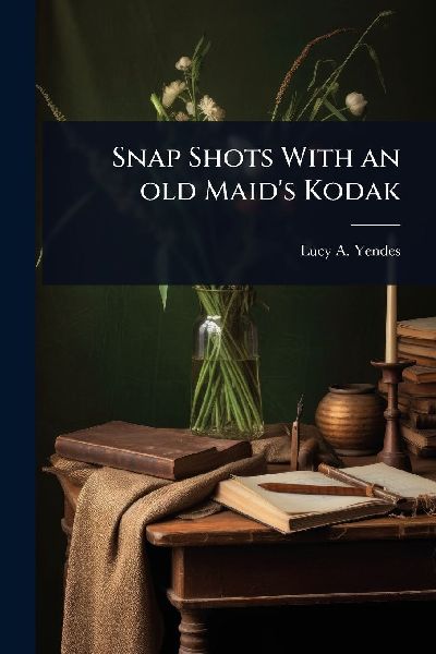 Snap Shots With an old Maids Kodak