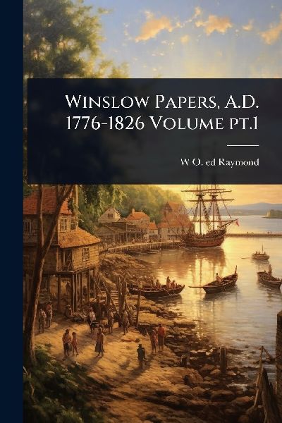 Winslow Papers, A.D. 1776-1826 Volume pt.1