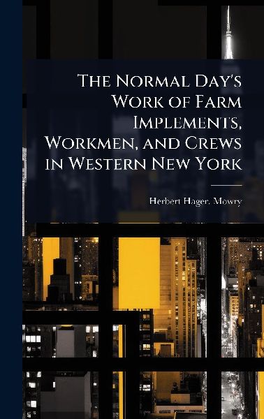 The Normal Days Work of Farm Implements, Workmen, and Crews in Western New York