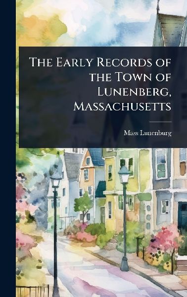 The Early Records of the Town of Lunenberg, Massachusetts