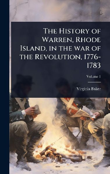 The History of Warren, Rhode Island, in the war of the Revolution, 1776-1783
