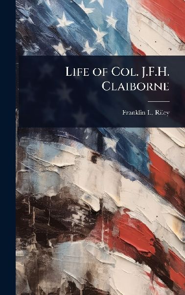 Life of Col. J.F.H. Claiborne