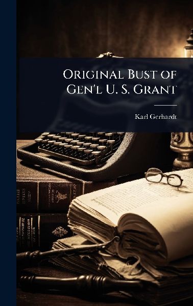 Original Bust of Gen'l U. S. Grant