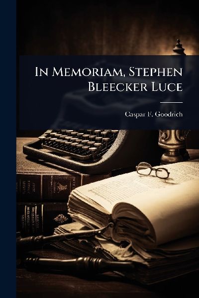 In Memoriam, Stephen Bleecker Luce