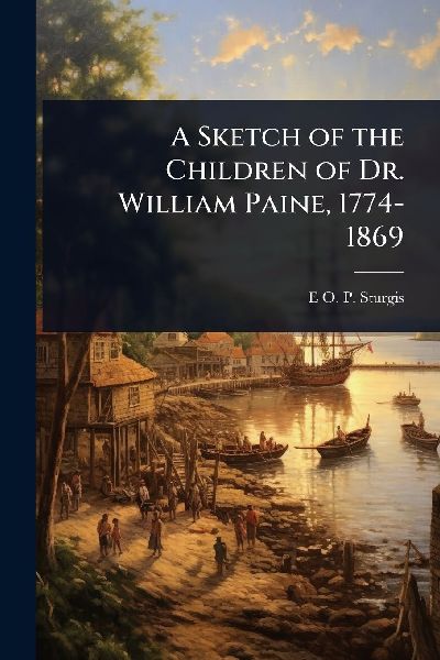 A Sketch of the Children of Dr. William Paine, 1774-1869