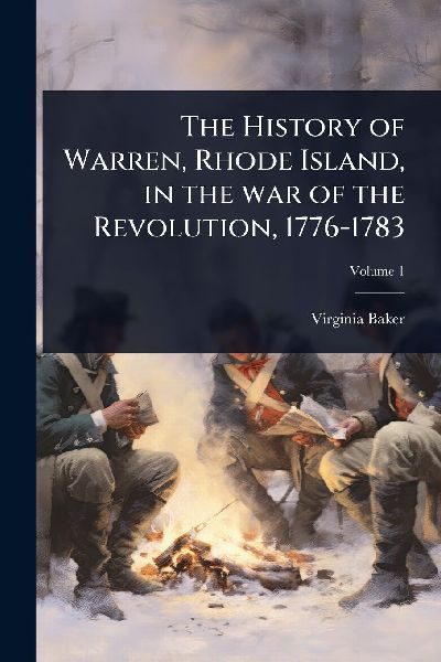 The History of Warren, Rhode Island, in the war of the Revolution, 1776-1783