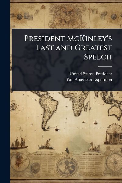 President McKinleys Last and Greatest Speech
