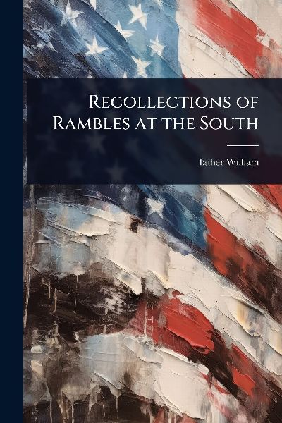 Recollections of Rambles at the South