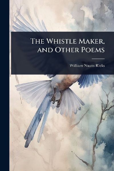 The Whistle Maker, and Other Poems