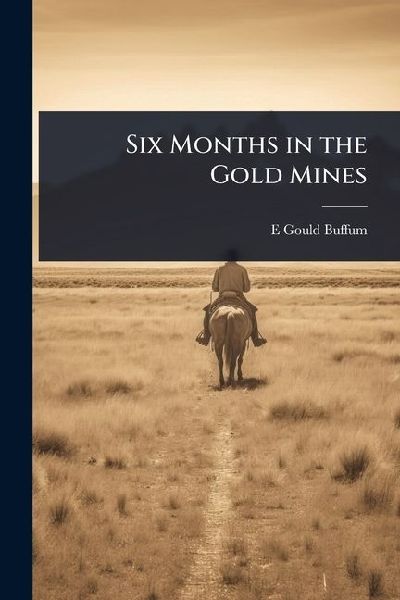 Six Months in the Gold Mines