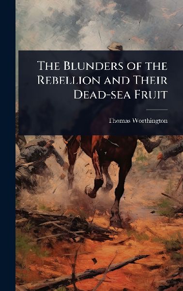 The Blunders of the Rebellion and Their Dead-sea Fruit