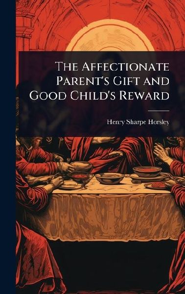 The Affectionate Parents Gift and Good Childs Reward
