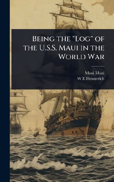 Being the "Log" of the U.S.S. Maui in the World War