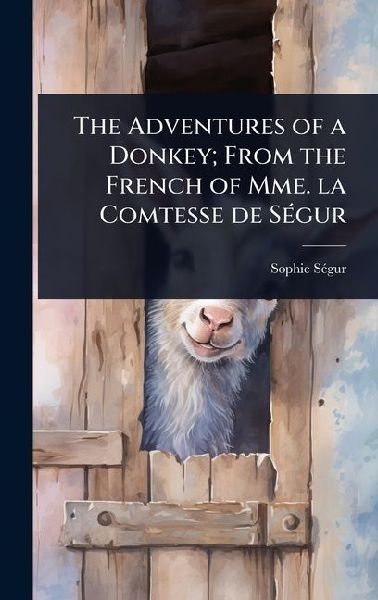 The Adventures of a Donkey; From the French of Mme. la Comtesse de SÃ(c)gur