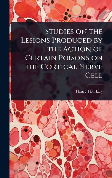 Studies on the Lesions Produced by the Action of Certain Poisons on the Cortical Nerve Cell