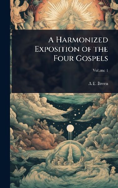 A Harmonized Exposition of the Four Gospels