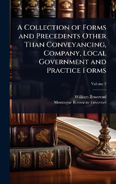 A Collection of Forms and Precedents Other Than Conveyancing, Company, Local Government and Practice Forms
