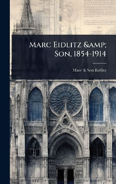 Marc Eidlitz & Son, 1854-1914