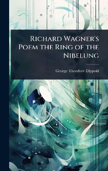 Richard Wagners Poem the Ring of the Nibelung