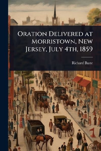 Oration Delivered at Morristown, New Jersey, July 4th, 1859