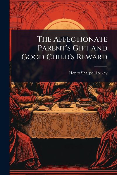 The Affectionate Parents Gift and Good Childs Reward