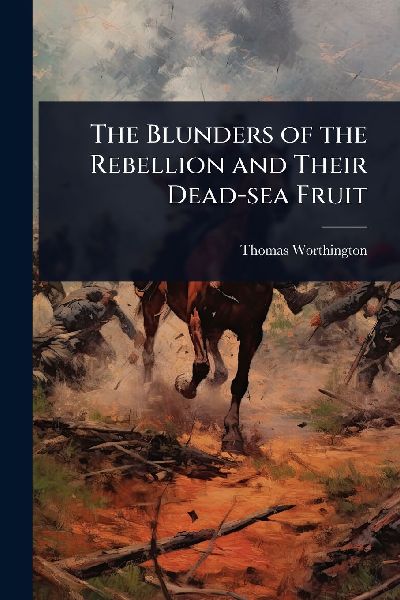 The Blunders of the Rebellion and Their Dead-sea Fruit