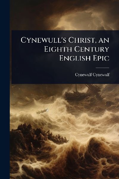 Cynewulls Christ, an Eighth Century English Epic