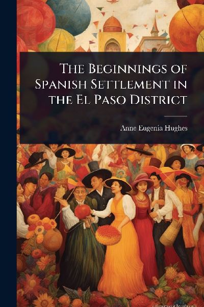 The Beginnings of Spanish Settlement in the El Paso District