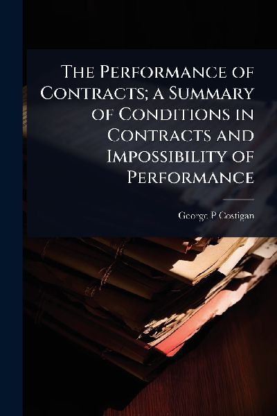The Performance of Contracts; a Summary of Conditions in Contracts and Impossibility of Performance