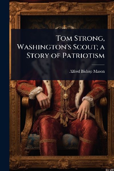 Tom Strong, Washingtons Scout; a Story of Patriotism