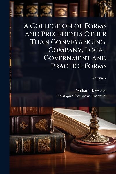 A Collection of Forms and Precedents Other Than Conveyancing, Company, Local Government and Practice Forms
