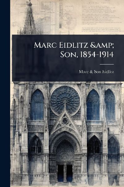 Marc Eidlitz & Son, 1854-1914