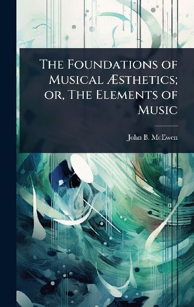 The Foundations of Musical Ã&#134;sthetics; or, The Elements of Music