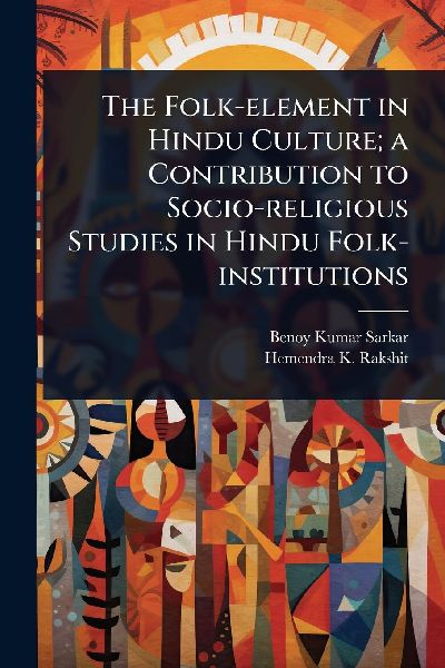 The Folk-element in Hindu Culture; a Contribution to Socio-religious Studies in Hindu Folk-institutions