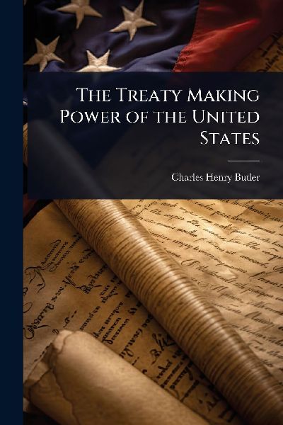 The Treaty Making Power of the United States