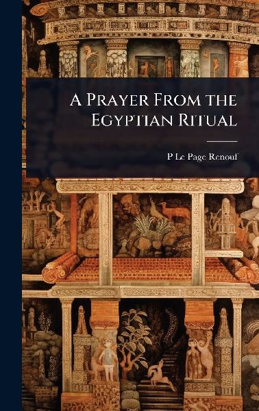 A Prayer From the Egyptian Ritual