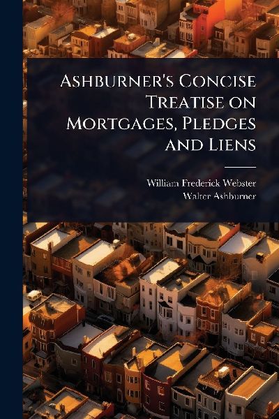 Ashburners Concise Treatise on Mortgages, Pledges and Liens