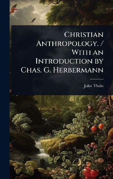 Christian Anthropology. / With an Introduction by Chas. G. Herbermann