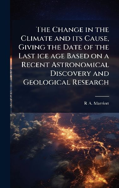 The Change in the Climate and its Cause, Giving the Date of the Last ice age Based on a Recent Astronomical Discovery and Geological Research